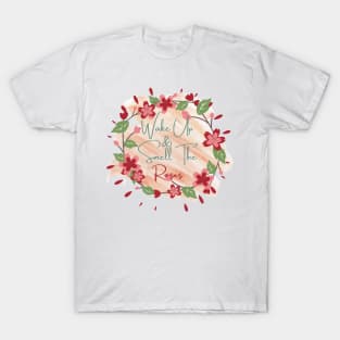 wake up and smell the roses T-Shirt